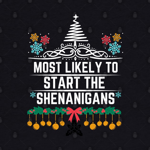 Most Likely to Start the Shenanigans - Funny Christmas by KAVA-X